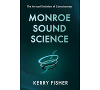 MONROE SOUND SCIENCE: The Art and Evolution of Consciousness