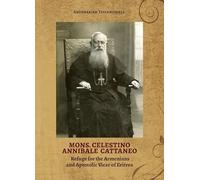Mons. Celestino Annibale Cattaneo. Refuge for the Armenians and Apostolic Vicar of Eritrea