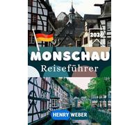 MONSCHAU REISEFÜHRER 2026: Entdecke die Fachwerkhäuser, die Burg Monschau, das Rote Haus und den berühmten Weihnachtsmarkt in der Eifel
