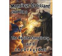 Monsieur Croissant - Adventures of a Cat in Coffee-Scented Paris: Chapter 3: The Barista Conspiracy and the Great Duel