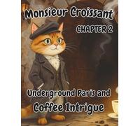 Monsieur Croissant - Adventures of a Cat in Coffee-Scented Paris: Underground Paris and Coffee Intrigue