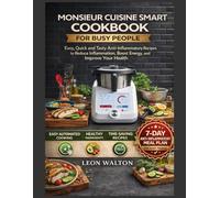 MONSIEUR CUISINE SMART COOKBOOK FOR BUSY PEOPLE: Quick and Easy Anti-Inflammatory Recipes to Reduce Inflammation, Boost Energy, and Improve Your Health