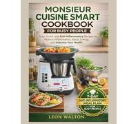 MONSIEUR CUISINE SMART COOKBOOK FOR BUSY PEOPLE: Quick and Easy Anti-Inflammatory Recipes to Reduce Inflammation, Boost Energy, and Improve Your Health