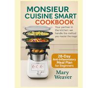 MONSIEUR CUISINE SMART COOKBOOK: Your Partner in the Kitchen: We Handle the Method, You Master the Magic.