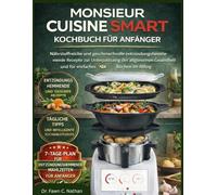 MONSIEUR CUISINE SMART KOCHBUCH FÜR ANFÄNGER: Nährstoffreiche Und Geschmackvolle Entzündungshemmende Rezepte Zur Unterstützung Der Allgemeinen Gesundheit Und Für Einfaches Kochen Im Alltag.
