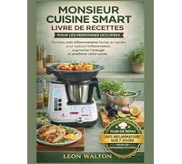 MONSIEUR CUISINE SMART LIVRE DE RECETTES POUR LES PERSONNES OCCUPÉES: Recettes Anti-Inflammatoires Faciles Et Rapides Pour Réduire L’inflammation, Augmenter L’énergie Et Améliorer Votre Santé