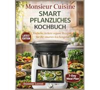 Monsieur Cuisine Smart Pflanzliches Kochbuch: Einfache, leckere vegane Rezepte für Ihr smartes Küchengerät