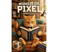 Monsieur Pixel: L’histoire racontée par moi-même, le chat - Un roman plein d’humour et de tendresse pour seniors (Confidences d’animaux)