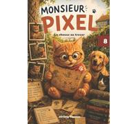 Monsieur Pixel - La chasse au trésor: Monsieur Pixel, Tome 8 - Dès 6 ans - Indices cachés, fausses pistes et un trésor plus précieux que l'or