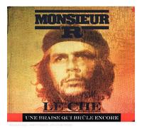 Monsieur R - Le Che Guevara une Braise Qui