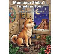 Monsieur Shiba’s Timeline Tour Coloring Book: An International Time Travel Coloring Book for Adults - Detailed Pages of Historic Landmarks, Ancient ... Eras (Monsieur Shiba Coloring Book Series)