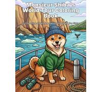Monsieur Shiba’s World Tour Coloring Book: A Charming Worldwide Coloring Book for Dog Lovers - Gorgeous Global Cities, Famous Landmarks, and Cultural Escapes (Monsieur Shiba Coloring Book Series)