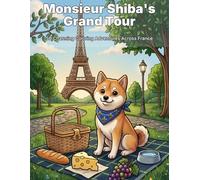 Monsieur Shiba's Grand Tour Coloring Book: 50 Charming and Scenic France Travel Pages Featuring an Beautiful Architecture, Paris and French ... (Monsieur Shiba Coloring Book Series)
