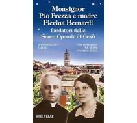 Monsignor Pio Frezza e madre Pierina Bernardi fondatori delle Suore Operaie di Gesù. Ediz. illustrata (Messaggeri d'amore)