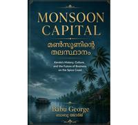 Monsoon Capital: Kerala’s History, Culture, and the Future of Business on the Spice Coast