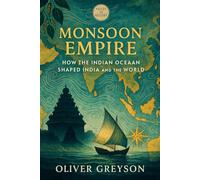 Monsoon Empire: How the Indian Ocean Shaped India and the World (Voices of History)