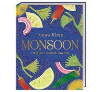 Monsoon: Original indisch kochen. Eine Reise für alle Sinne: indische Kochkultur gepaart mit persönlichen Geschichten. 80 traditionelle Rezepte