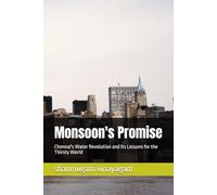 Monsoon's Promise: Chennai's Water Revolution and Its Lessons for the Thirsty World