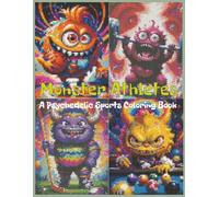 Monster Athletes: A Psychedelic Sports Coloring Book: 40 Cute Sports Monsters in Trippy Color-by-Number Scenes