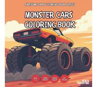 Monster Cars Coloring Book - for Kids, Teens, Adults and Seniors with Easy and Simple Designs for Stress Free Relaxation (Awesome Cars Coloring Book ... Simple Designs for Stress Free Relaxation)