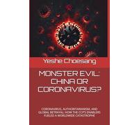 MONSTER EVIL: CHINA OR CORONAVIRUS?: CORONAVIRUS, AUTHORITARIANISM, AND GLOBAL BETRAYAL: HOW THE CCP’S ENABLERS FUELED A WORLDWIDE CATASTROPHE