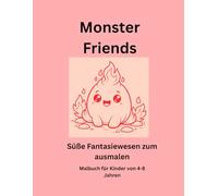 Monster Friends: Süße Fantasiewesen zum Ausmalen für Kinder von 4-8 Jahren