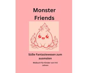 Monster Friends: Süße Fantasiewesen zum Ausmalen für Kinder von 4-8 Jahren