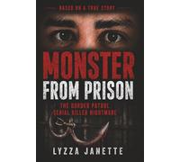MONSTER FROM PRISON: The Border Patrol Serial Killer Nightmare