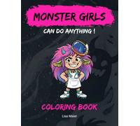 Monster Girls Can Do Anything: A Coloring Book with 50 Cheerful, Courageous Monster Girls. For Kids Ages 6 and Up. Large Format. (Monster Coloring Books, Vol. 3)
