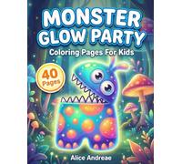Monster Glow Party Coloring Book: Cute Non-Scary Monsters and Magical Forest for Kids: Adorable Aliens, Funny Creatures, and Glowing Mushrooms Activity Book for Toddlers and Preschoolers Ages 3-8