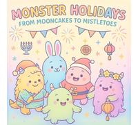 Monster Holidays: From Mooncakes to Mistletoes: Learn, Laugh, and Color with Festive Monsters!