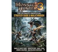 MONSTER HUNTER 3 The Ultimate Unofficial Strategy Guide & Walkthrough