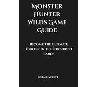 Monster Hunter Wilds Game Guide: Become the Ultimate Hunter in the Forbidden Lands
