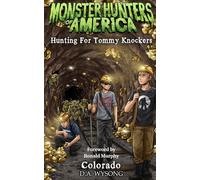 MONSTER HUNTERS OF AMERICA HUNTING FOR TOMMY KNOCKERS: 21
