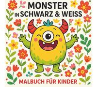 MONSTER IN SCHWARZ & WEISS MALBUCH FÜR KINDER: 100 schrecklich süße Monster zum Ausmalen