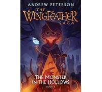 Monster in the Hollows: (Wingfeather Series 3)