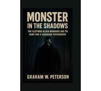 Monster in the Shadows: The Clifford Olsen Murders and the Hunt for a Canadian Psychopath