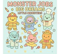 Monster Jobs: Big Dreams, Little Monsters: Discover Fun Jobs with Every Page You Color!