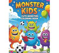 MONSTER KIDS CUTE MONSTERS - COLORING BOOK: “40 Funny and Friendly Monster Adventures to Color - Perfect for Kids Ages 2-12