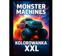 MONSTER MACHINES KOLOROWANKA XXL: Kolorowanka z wielkimi ciężarówkami i pojazdami terenowymi dla dzieci | Duży format | 100 stron | 50 kolorowanek |