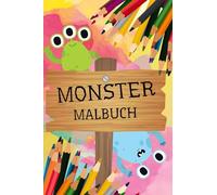 Monster Malbuch: für Kinder von 3 bis 10 Jahren mit freundliche Monster-Motive zum Ausmalen und selber entwerfen