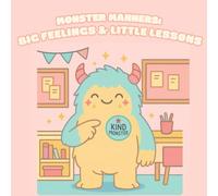Monster Manners: Big Feelings & Little Lessons: A Coloring Adventure with Kind (and Sometimes Cranky) Creatures!
