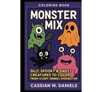 Monster Mix Coloring Book: Silly, Spooky & Sweet Creatures to Color from Every Corner of Imagination By Cassian