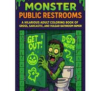 Monster Public Restrooms Coloring Book: A Hilarious Adult Coloring Book of Gross, Sarcastic, and Vulgar Bathroom Humor