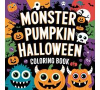 Monster Pumpkin Halloween Coloring Book -: Spooky Monsters, Adorable Ghosts, Funny Creatures, and Haunted Scenes for Toddlers, Kids, Teens, and Adults ... Stress-Free Creativity for Boys and Girls