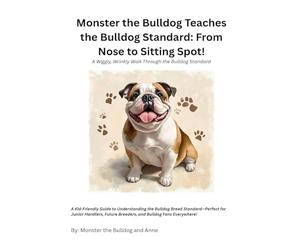 Monster the Bulldog Teaches the Bulldog Standard: From Nose to Sitting Spot!