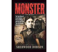 Monster: The True Story of Lizzie Borden, the Axe Killings, and the Cold Case That Still Divides Historians