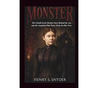 Monster: The Untold Lizzie Borden Story Behind the Axe and the Acquittal That Never Truly Set Her Free