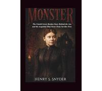 Monster: The Untold Lizzie Borden Story Behind the Axe and the Acquittal That Never Truly Set Her Free