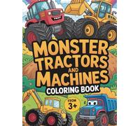 Monster Tractors and Machines Coloring Book: Huge tractors to color and discover-coloring fun for children ages 6-9 (Big Tractors Coloring Book)